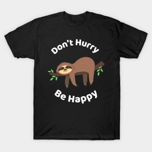 Don't Hurry Be Happy - Cute Lazy Funny Sloth T-Shirt